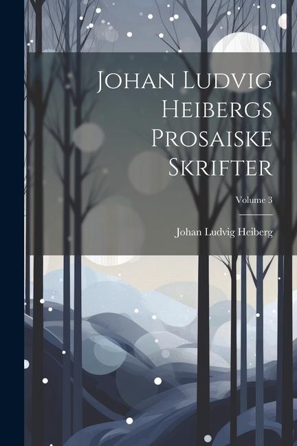 Johan Ludvig Heibergs Prosaiske Skrifter; Volume 3