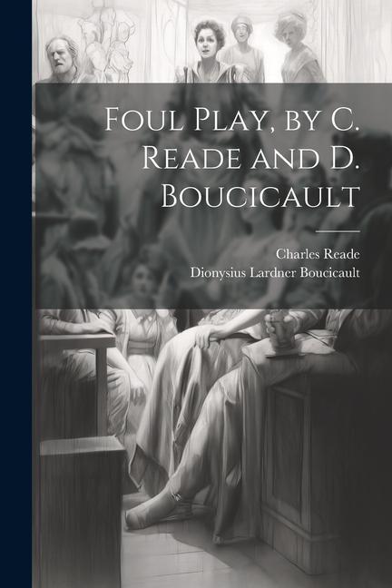 Foul Play, by C. Reade and D. Boucicault