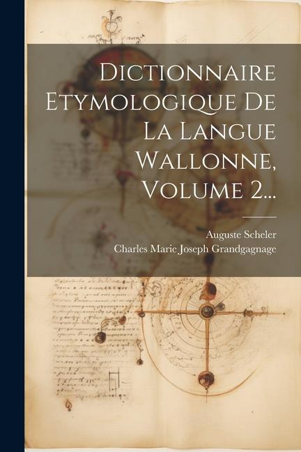 Dictionnaire Etymologique De La Langue Wallonne, Volume 2...