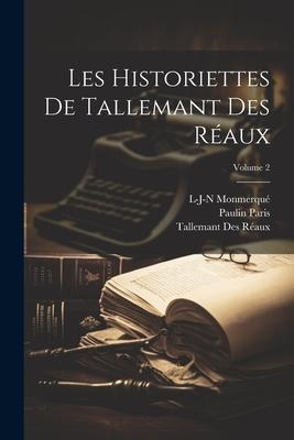 Les historiettes de Tallemant des Réaux; Volume 2