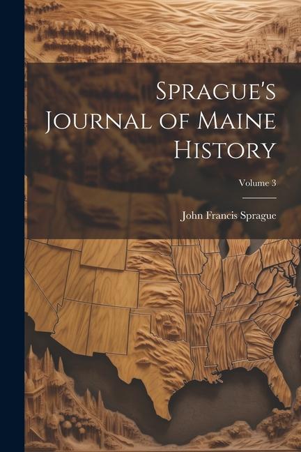 Sprague's Journal of Maine History; Volume 3