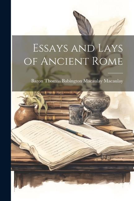 Essays and Lays of Ancient Rome