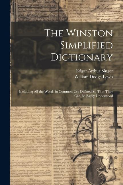 The Winston Simplified Dictionary: Including All the Words in Common Use Defined So That They Can Be Easily Understood