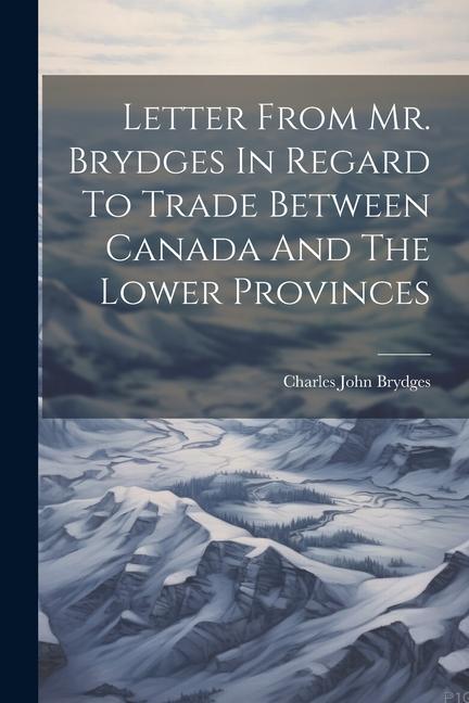 Letter From Mr. Brydges In Regard To Trade Between Canada And The Lower Provinces