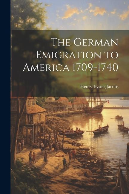 The German Emigration to America 1709-1740