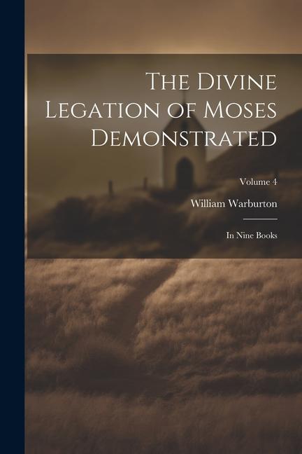 The Divine Legation of Moses Demonstrated: In Nine Books; Volume 4