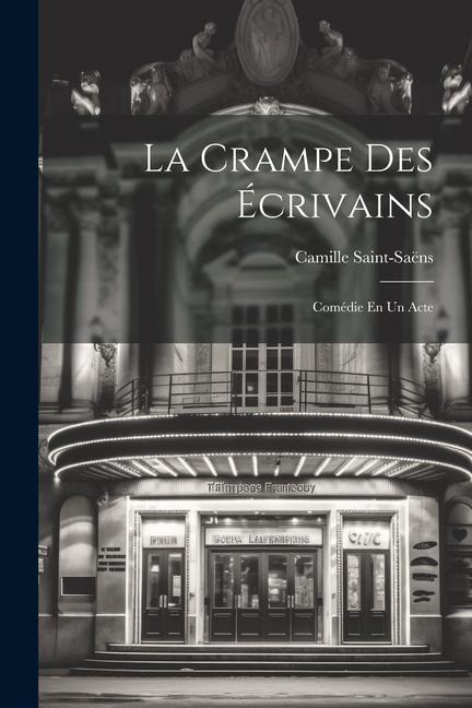 La Crampe Des Écrivains: Comédie En Un Acte