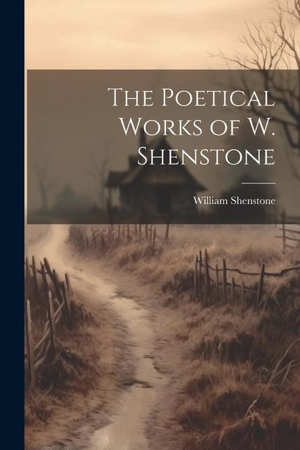 The Poetical Works of W. Shenstone