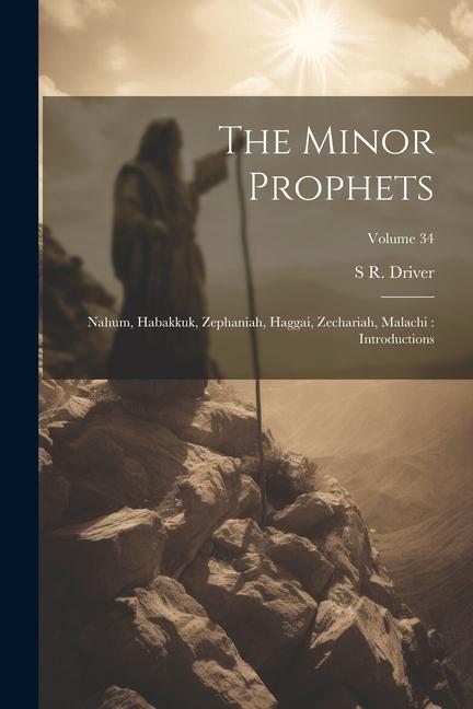 The Minor Prophets: Nahum, Habakkuk, Zephaniah, Haggai, Zechariah, Malachi: Introductions; Volume 34