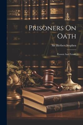 Prisoners On Oath: Present And Future