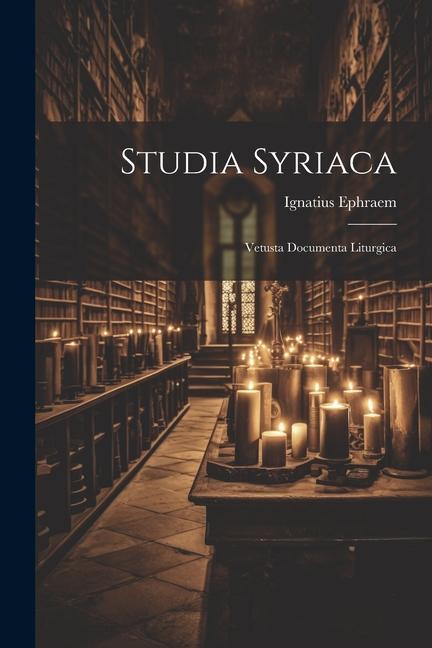 Studia Syriaca: Vetusta Documenta Liturgica