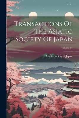 Transactions Of The Asiatic Society Of Japan; Volume 14