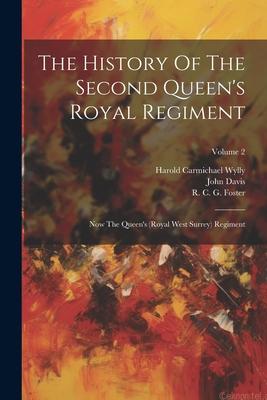 The History Of The Second Queen's Royal Regiment: Now The Queen's (royal West Surrey) Regiment; Volume 2