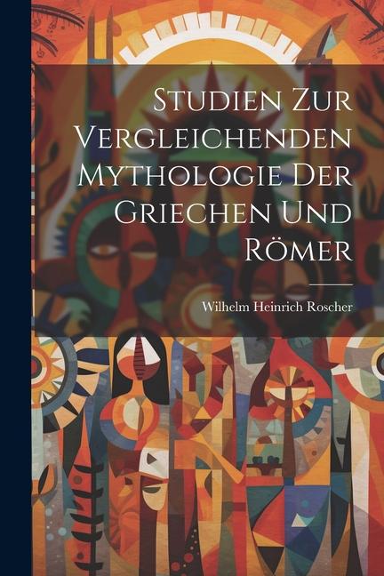 Studien Zur Vergleichenden Mythologie Der Griechen Und Römer