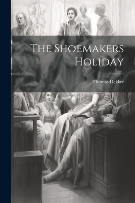 The Shoemakers Holiday