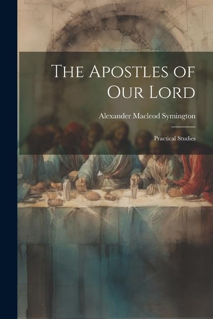 The Apostles of Our Lord: Practical Studies