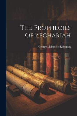 The Prophecies Of Zechariah