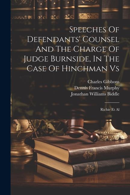 Speeches Of Defendants' Counsel And The Charge Of Judge Burnside, In The Case Of Hinchman Vs