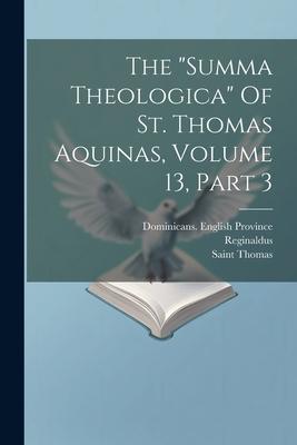 The "summa Theologica" Of St. Thomas Aquinas, Volume 13, Part 3