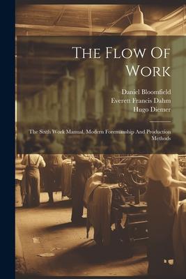 The Flow Of Work: The Sixth Work Manual, Modern Foremanship And Production Methods