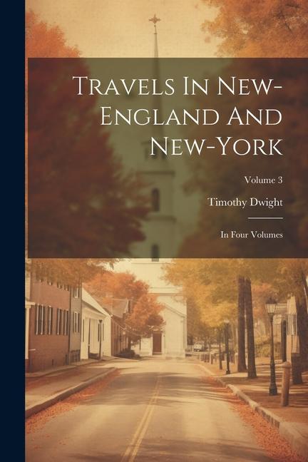 Travels In New-england And New-york: In Four Volumes; Volume 3