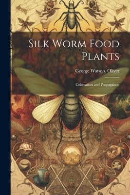 Silk Worm Food Plants: Cultivation and Propagation