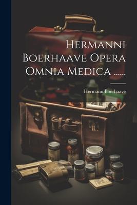 Hermanni Boerhaave Opera Omnia Medica ......