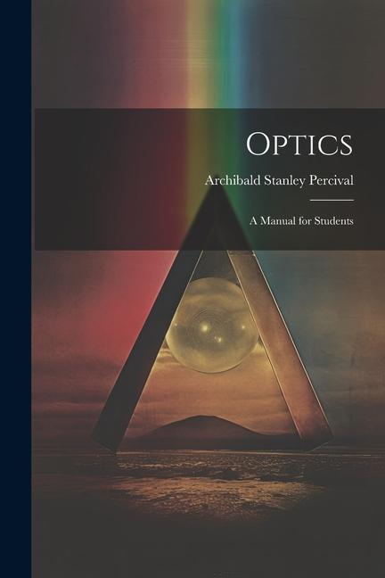 Optics: A Manual for Students