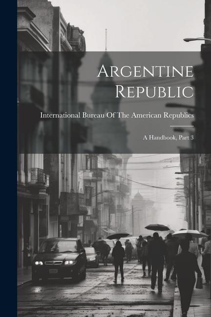 Argentine Republic: A Handbook, Part 3