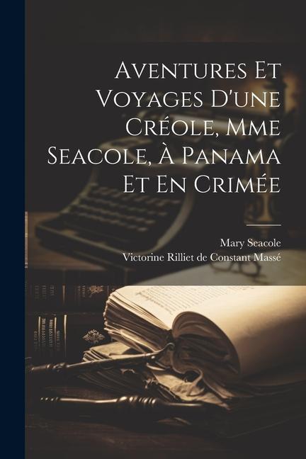 Aventures Et Voyages D'une Créole, Mme Seacole, À Panama Et En Crimée