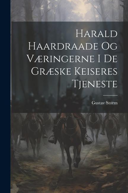 Harald Haardraade Og Væringerne I De Græske Keiseres Tjeneste