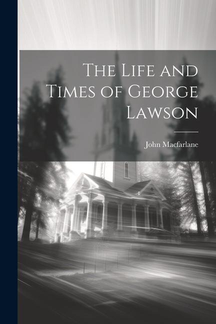 The Life and Times of George Lawson