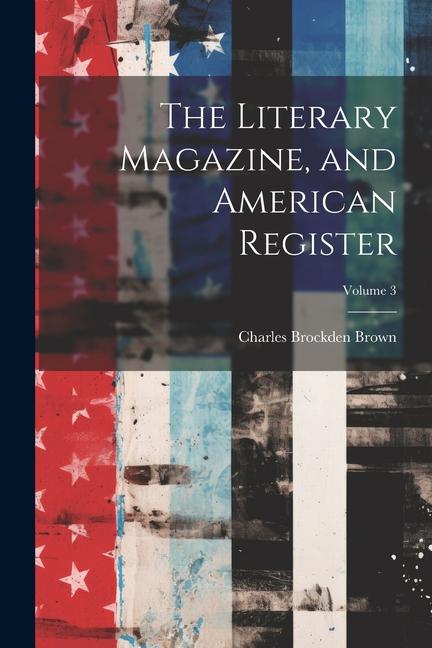 The Literary Magazine, and American Register; Volume 3