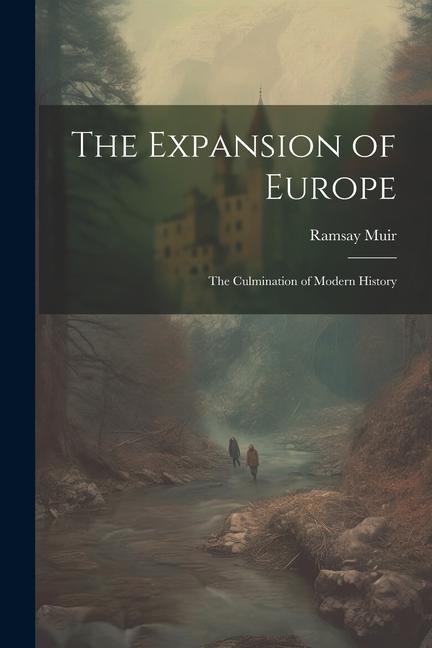 The Expansion of Europe; the Culmination of Modern History