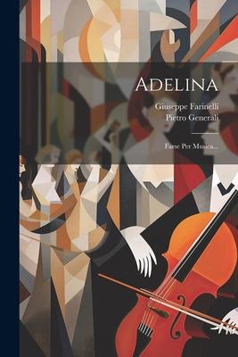 Adelina: Farse Per Musica...