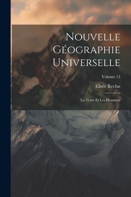 Nouvelle Géographie Universelle: La Terre Et Les Hommes; Volume 12