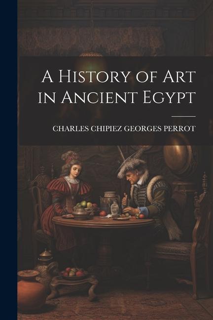 A History of Art in Ancient Egypt