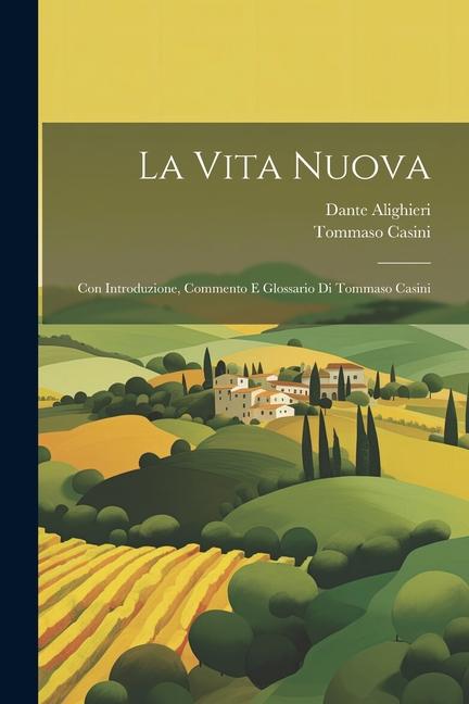 La Vita Nuova: Con introduzione, commento e glossario di Tommaso Casini