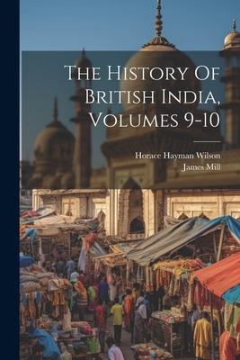 The History Of British India, Volumes 9-10