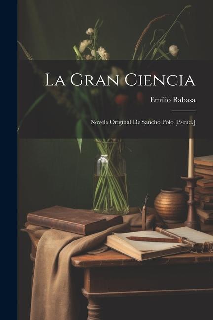 La Gran Ciencia: Novela Original De Sancho Polo [Pseud.]