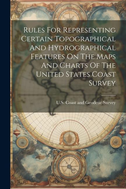 Rules For Representing Certain Topographical And Hydrographical Features On The Maps And Charts Of The United States Coast Survey