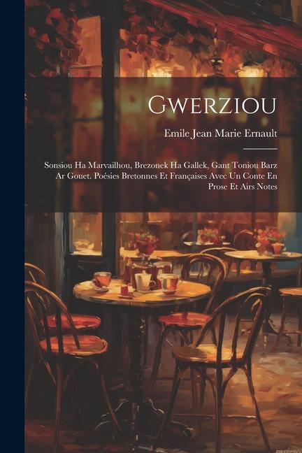 Gwerziou: Sonsiou Ha Marvailhou, Brezonek Ha Gallek, Gant Toniou Barz Ar Gouet. Poésies Bretonnes Et Françaises Avec Un Conte En