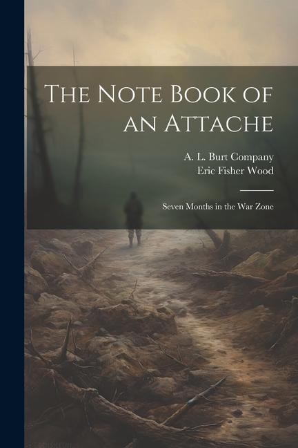 The Note Book of an Attache: Seven Months in the War Zone