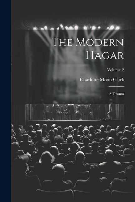 The Modern Hagar: A Drama; Volume 2