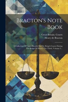 Bracton's Note Book: A Collection Of Cases Decided In The King's Courts During The Reign Of Henry The Third, Volume 3...