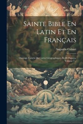 Sainte Bible En Latin Et En Français: Ouvrage Enrichi De Cartes Géographiques Et De Figures, Volume 7...