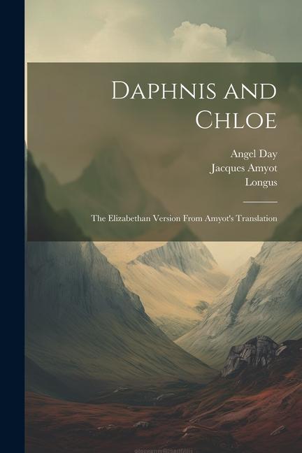 Daphnis and Chloe: The Elizabethan Version From Amyot's Translation