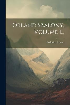 Orland Szalony, Volume 1...