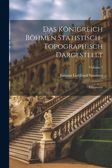 Das Königreich Böhmen Statistisch-topographisch Dargestellt: Leitmeritz; Volume 1