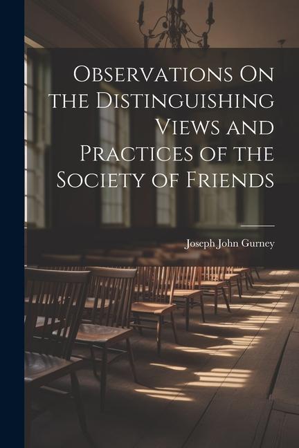 Observations On the Distinguishing Views and Practices of the Society of Friends